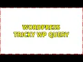 Wordpress Tricky WP Query 2 Solutions