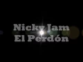 Nicky Jam - El Perdón (lyric - letra)