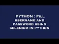 PYTHON Fill username and password using selenium in python