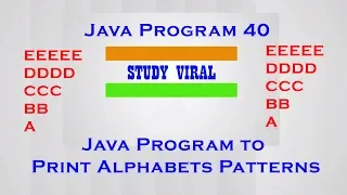 Java Program 40 - Java Program to Print Alphabet Patterns