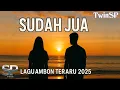 Sudah Jua | Lagu Ambon Terbaru 2025 | Official Lyric Video | TwinSP
