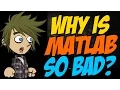 Why is Matlab so Bad