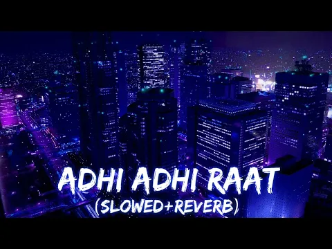 Download MP3 Adhi Adhi Raat | Full Song | Slowed and reverb | Bilal Saeed | Zain Music Vibes