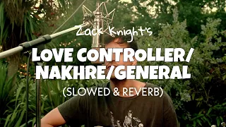 Zack Knight - Love Controller/Nakhre/General Acoustic [Slowed + Reverb] | Lofi edits