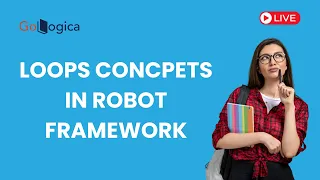 Robot Framework Tutorial Mastering Collections Loops for Efficient Test Automation GoLogica