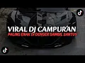 Download Lagu DJ CAMPURAN VIRAL FYP TIK TOK 2025 JEDAG JEDUG FULL BASS TERBARU,