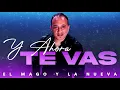 El Mago Y La Nueva - Y Ahora Te Vas