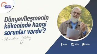 Dünyevîleşmenin kökeninde hangi sorunlar vardır?