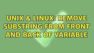 Unix Linux Remove substring from front and back of variable 4 Solutions