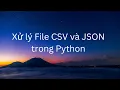 Xu ly file CSV va JSON