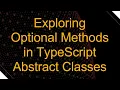 Exploring Optional Methods in TypeScript Abstract Classes