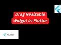 Drag Resizable Widget in Flutter