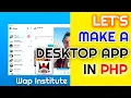 How to Create a Desktop App for a PHP Project by WAP Institute Powered by Sweetus Media Er Saurav