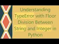 Understanding TypeError with Floor Division Between String and Integer in Python