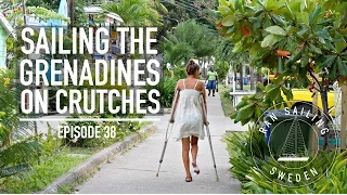 Sailing the Grenadines on Crutches – Ep. 38 RAN Sailing