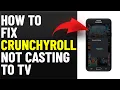 How To Fix Crunchyroll Won t Cast To TV How To Troubleshoot Crunchyroll That Won t Cast To TV