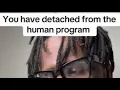 You’ve detached from human conditioning #masterkeyprogram 
