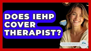 Does IEHP Cover Therapist - Stress Free Mindset