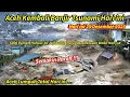 Download Lagu ACEH KEMBALI BANJIR MIRIP TSUNAMI HARI INI,500 RUMAH HANCUR,40 JEMBATAN PUTUS,RATUSAN MOBIL HANYUT MP3
