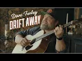 Download Lagu Dave Fenley - Drift Away (Cover)