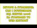 DevOps SysAdmins Can I downgrade SQL Server 2008 R2 Standard To Web Edition