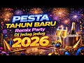Lagu Remix Party Tahun Baru 2026  🎧 DJ Jedag Jedug Terbaru