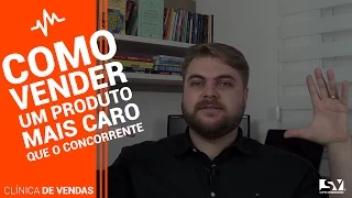 Como Vender um Produto mais Caro que o Concorrente?