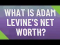 What is Adam Levine s net worth