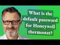 What is the default password for Honeywell thermostat