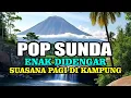 Download Lagu POP SUNDA ENAK DIDENGAR TEMANI PERJALANAN PAGI SAAT DI KAMPUNG