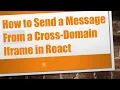 How to Send a Message From a Cross-Domain Iframe in React