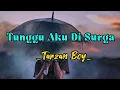 Download Lagu Tunggu Aku Di Surga(Tarzan Boys)//Lirik Lagu//