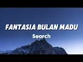 Fantasia Bulan Madu - Search (Lirik)