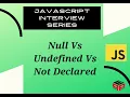 Null Vs Undefined Vs not defined