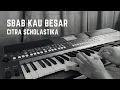 Sbab Kau Besar - Citra Scholastika | Cover Piano | Lirik