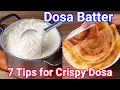 7 Pro Tips for a Perfect Dosa Batter | Must Follow Proven Tips for Crispy \u0026 Soft Dosa Recipe