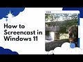A Quick and Easy Way to Create a Screencast in Windows 11