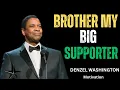 BROTHER MY BIG SUPPORTER MOTIVATIONAL SPEECH BY DENZEL WASHINGTON