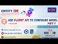 12 EntityFramework Core NET 7 - Use Fluent API to Configure Model