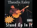 STAND UP IN IT -  THEODIS EALEY [EXPLICIT!]