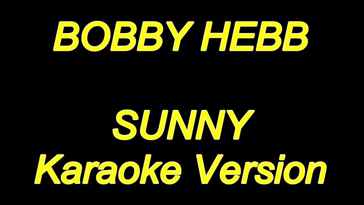 Sunny - Bobby Hebb (Karaoke Lyrics) NEW!! Sunny - Bobby Hebb (Karaoke Lyrics) NEW!!
