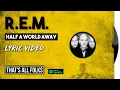 Download Lagu R.E.M. - Half A World Away | 1991 [LYRIC VIDEO]