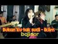 Download Lagu BUKAN KU TAK SUDI IKLIM VERSI BAJIDOR COVER SITI ERIE