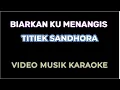 BIARKAN KU MENANGIS  KARAOKE VOKAL R  LIRIK  by Titiek Sandhora