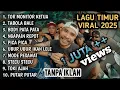 Lagu Timur Viral 2025 Full Album || TANPA IKLAN || Tor Monitor Ketua