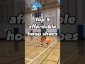 TOP 5 AFFORDABLE BASKETBALL SHOES