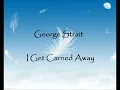 George Strait   I Get Carried Away LYRICS