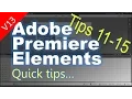 Tips 11-15 For Adobe Premiere Elements