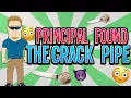 The Principal Found the Crack Pipe
