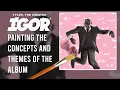 Tyler the Creator - IGOR Painting the concepts and themes of the album